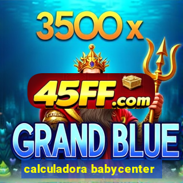 calculadora babycenter